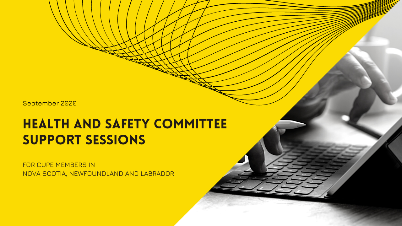 Health and Safety Committee Support Sessions. September 2020. For members of CUPE in Nova Scotia, Newfoundland and Labrador. Image of hands typing on a laptop.