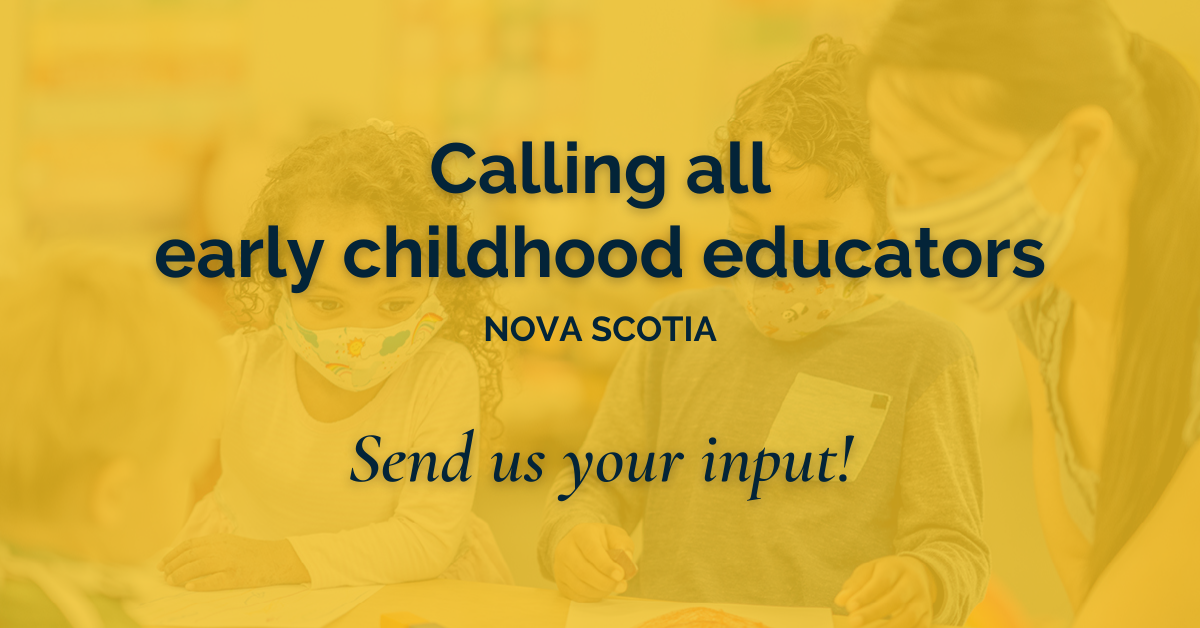 Web banner. Text: calling all early childhood educators. Nova Scotia. Send us your input!