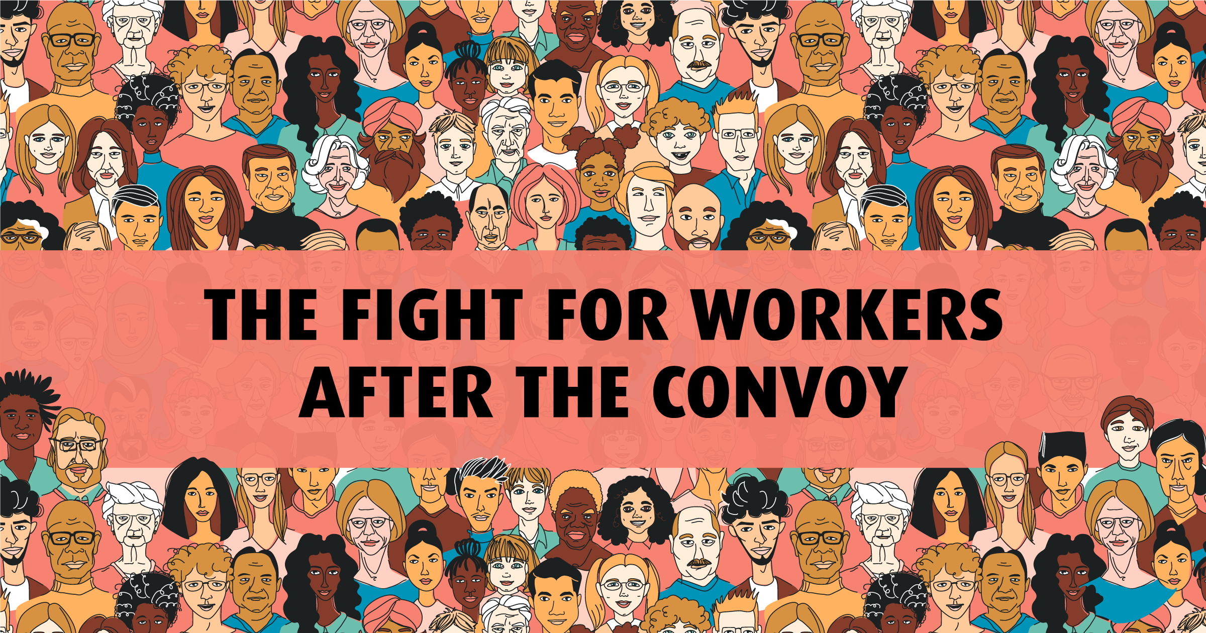 Web banner. Text: The fight for workers after the convoy. Image: illustration of a crowd of people.